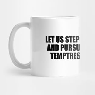 Let us step into the night and pursue that flighty temptress, adventure Mug